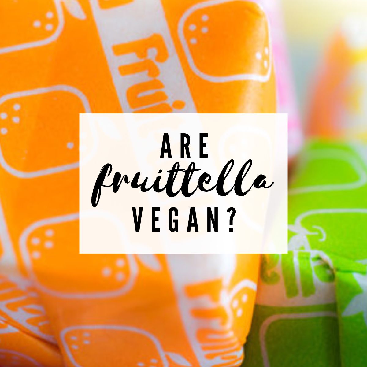 Are Fruitella vegan image of sweets with text overlay