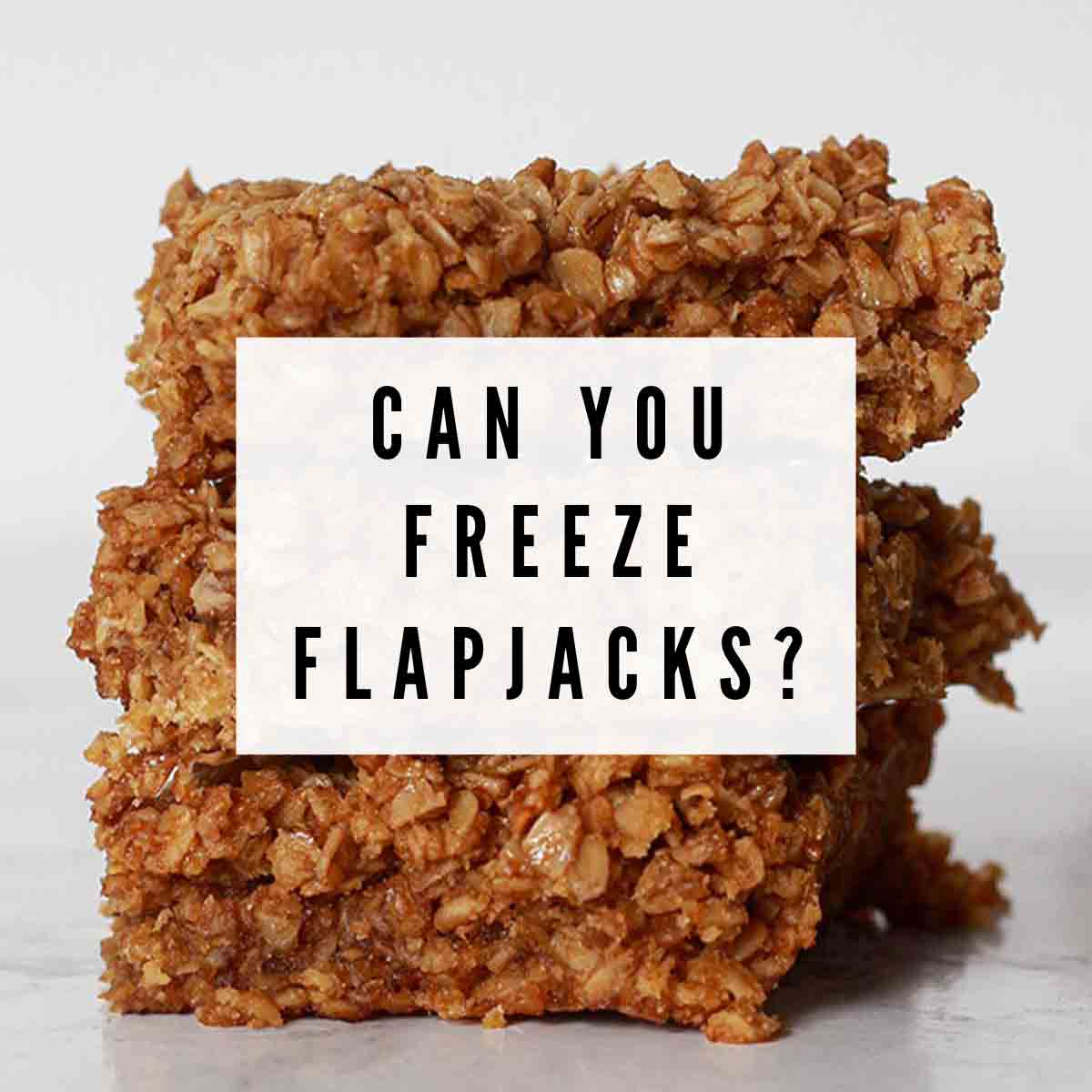 Flapjack Image With Text Overlay That Reads Can You Freeze Flapjacks