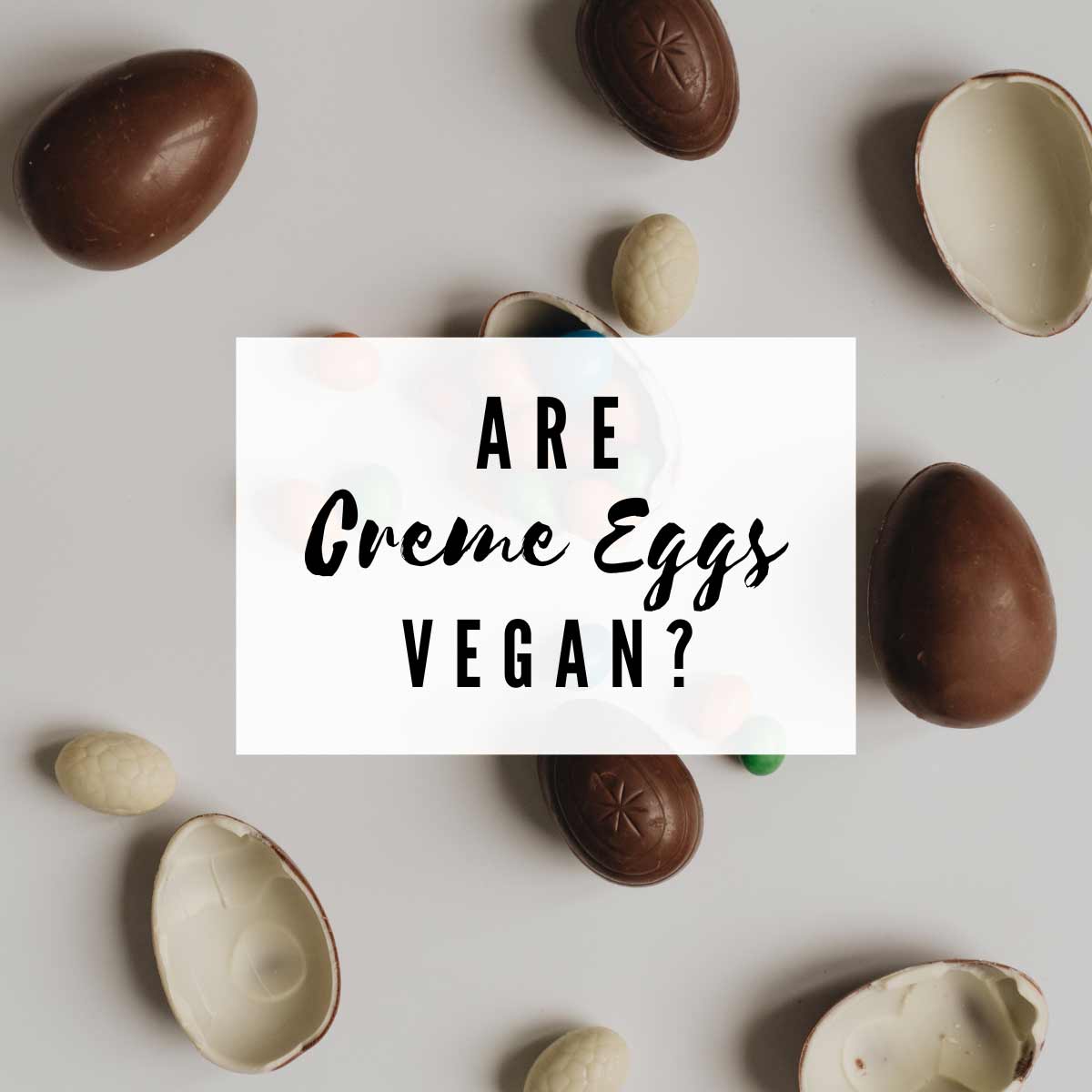 Chocolate Eggs With Text Overlay That Reads 'are Creme Eggs Vegan'