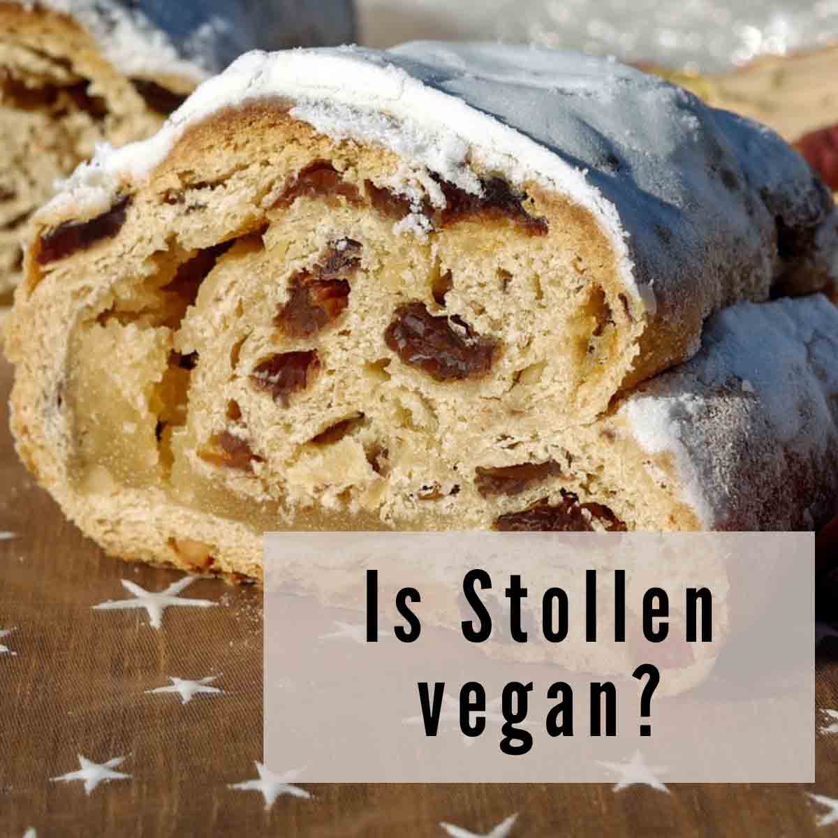 Picture Of Stollen With Tet Overlay That Reads Is Stollen Vegan